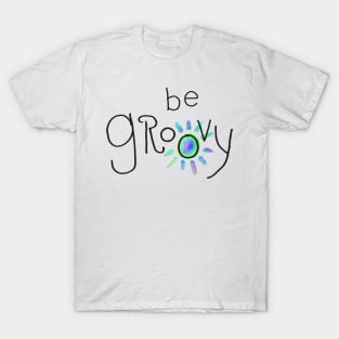 Be Groovy T-Shirt